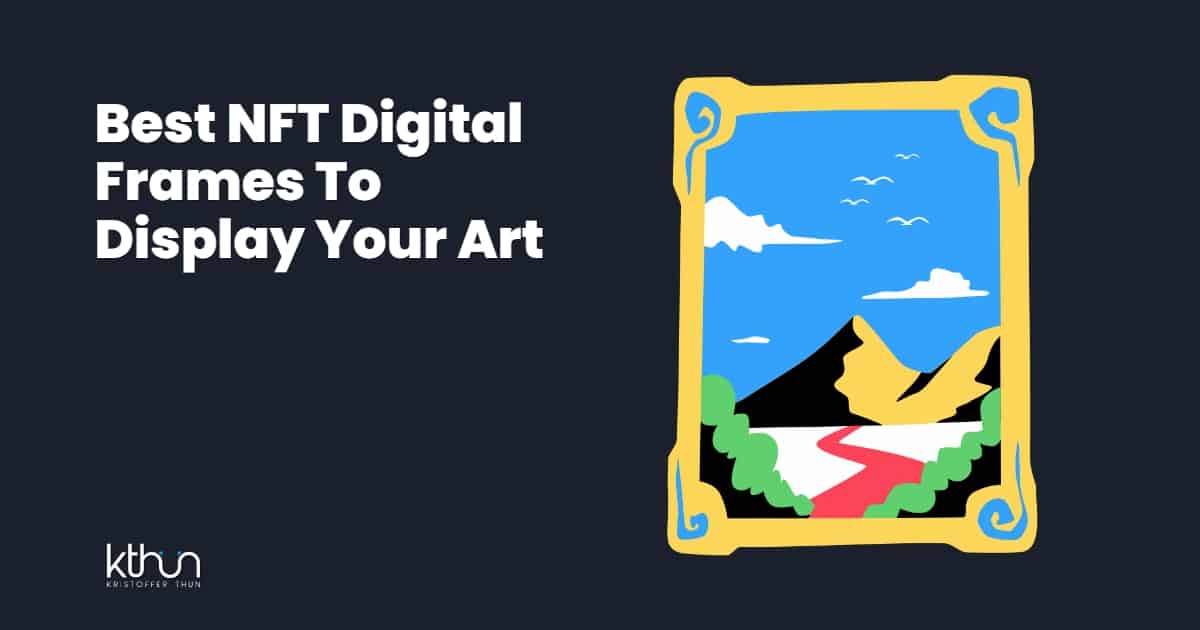 5 Best NFT Digital Frames To Display Your Art in 2024 Kristoffer Thun