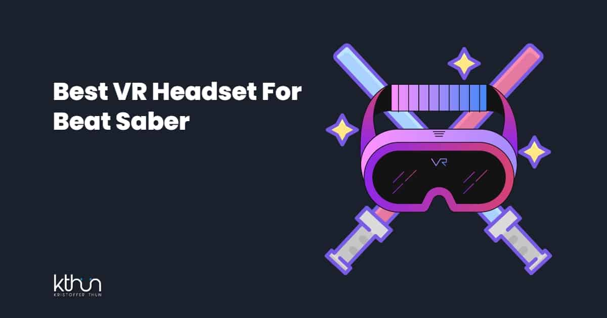 Best VR Headset For Beat Saber In 2024 Kristoffer Thun
