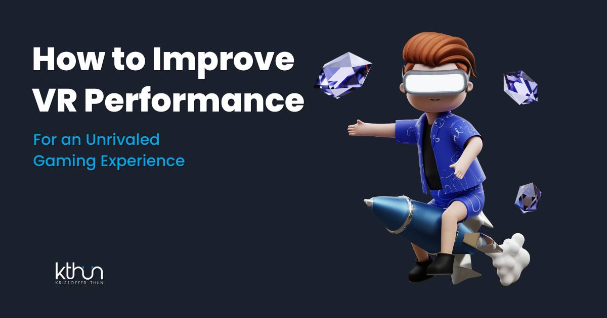 How to Improve VR Performance Boost Your VR Gaming Kristoffer Thun